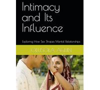 Intimacy and Its Influence: Exploring How Sex Shapes Marital Relationships