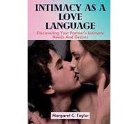 Intimacy As A Love Language: Discovering Your Partner's Intimate Needs And Desires