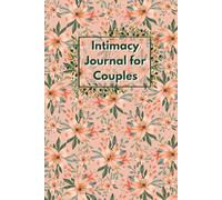 Intimacy Journal for Couples: Sex Log Book to Record Your Romantic and Sexual Experiences to Spice Up Your Love Life, Sexual Activity History Logbook