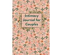 Intimacy Journal for Couples: Sex Log Book to Record Your Romantic and Sexual Experiences to Spice Up Your Love Life, Sexual Activity History Logbook