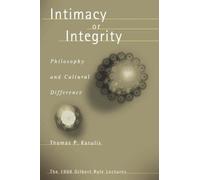 Intimacy or Integrity: Philosophy and Cultural Difference by Thomas P. Kasulis (2002-05-01)