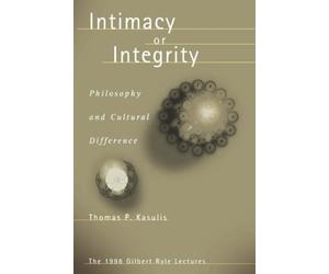 Intimacy or Integrity: Philosophy and Cultural Difference by Thomas P. Kasulis (2002-05-01)