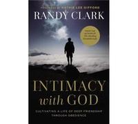Intimacy with God by Randy Clark Randy Clark (Auteur)