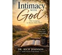INTIMACY WITH GOD: The Longing to Know Him More