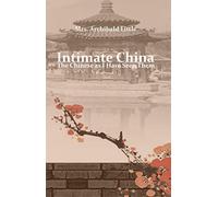 Intimate China: The Chinese as I Have Seen Them