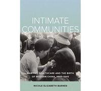 Intimate Communities: Wartime Healthcare and the Birth of Modern China, 1937-1945 - [Version Originale] Inconnu (Auteur)
