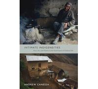 Intimate Indigeneities: Race, Sex, and History in the Small Spaces of Andean Life