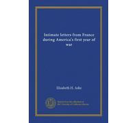Intimate letters from France during America's first year of war (Vol-1)