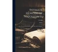 Intimate Memoirs Of Napoleon Iii: Personal Reminiscences Of The Man And The Emperor; Volume 2