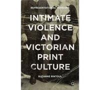 Intimate Violence And Victorian Print Culture: Representational Tensions (Hardcover) Suzanne Rintoul, (Auteur)