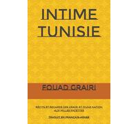 INTIME TUNISIE: Récits et Regards des Grairi et d'une Nation aux Milles Facettes