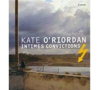 Intimes convictions Kate O'Riordan (Auteur), Judith Silberfeld (Traduction)