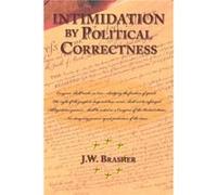 Intimidation by Political Correctness A Distinctively Democrat Phenomenon - J. W. Brasher - Author Solutions Inc - Livre en Anglais J. W. BrasherJ. W. Brasher (Auteur)