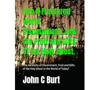 Into A Fractured World Discernment, and the Fruit and Gifts Of the Holy Ghost.: How the Very Manifestations of the Holy Spirit Work in the World -at - Large?