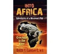 Into Africa: Adventures of a Missionary Kid - Crocodile in the River Lambert, Beth (Auteur)