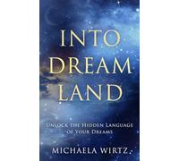 Into Dreamland: Unlock the Hidden Language of Your Dreams