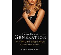 Into Every Generation a Slayer Is Born: How Buffy Staked Our Hearts