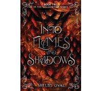 Into Flames and Shadows: Book Two in the Shadowfire Series