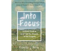 Into Focus: A Closer Look at Jesus and the Women of the Gospels