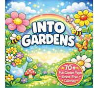 Into Gardens Coloring Book: Bold and Easy: Bold and Easy Garden Scenes with Flowers, Paths, and Peaceful Nature for Relaxation and Stress Relief for ... Flowers, Plants, and Calm Outdoor Scenes