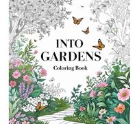 Into Gardens Coloring Book: Cozy Garden Coloring Book | Relaxing Floral and Nature Scenes to Color | Bold and Easy Coloring Book for Adults and Teens