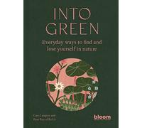 Into Green: Everyday ways to find and lose yourself in nature