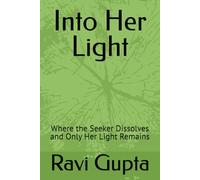 Into Her Light: Where the Seeker Dissolves and Only Her Light Remains