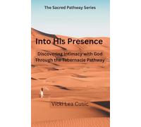 INTO HIS PRESENCE: Discovering Intimacy with God Through the Tabernacle Pathway