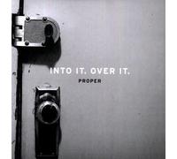 Into It. Over It. - Proper