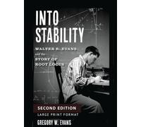 Into Stability: Walter R. Evans and the Story of Root Locus (Large Print Format)