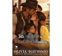 Into the Arms of a Hardened Cowboy: A Christian Historical Romance Book