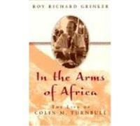 Into the Arms of Africa Roy Richard Grinker (Auteur)