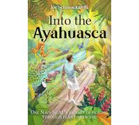 Into The Ayahuasca: “One Navy SEAL’s journey of healing through plant medicine.”