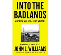 Into the Badlands: America and its Crime Writers