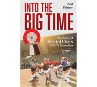 Into the Big Time The Story of Bristol City's 1975/76 Promotion - Neil Palmer - Pitch Publishing - ebook (ePub) - Livre
