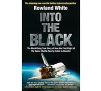 Into the Black: The electrifying true story of how the first flight of the Space Shuttle nearly ended in disaster - [Version Originale] Rowland White (Auteur)