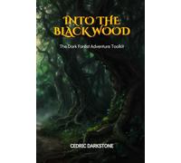 Into the Black Wood: 50 Modular Dark Forest Encounters, NPC Arcs, Plot Maps & Campaign Frameworks for Dungeon Masters