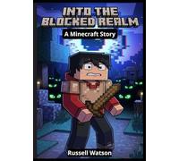 Into the Blocked Realm : A Minécraft Story