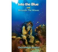 Into the Blue and Beneath The Waves Navigating the deep waters of life - Christopher de Beaufort - Maple Publishers - ebook (ePub) - Livre