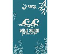 Into The Blue Wild Swim Planner: A Journal for Cold Water Swimming, Outdoor Adventures & Mindful Dips: Track Your Swims, Plan Bucket List Adventures, ... the Benefits of Swimming All Year Round
