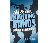 Into the Broken Beat: Me & the Marching Bands - Book Three
