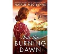 Into the Burning Dawn Heartbreaking and gripping World War 2 historical fiction set in Italy - Natalie Meg Evans - StoryFire Ltd - Livre en Anglais Natalie Meg EvansNatalie Meg Evans (Auteur)