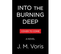 Into the Burning Deep: A Novel