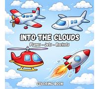 Into the clouds: A Fun and Easy Coloring Book for Kids with Airplanes, Jets, Helicopters, Rockets and More