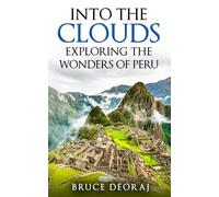 Into the Clouds - Exploring the Wonders of Peru