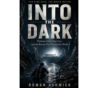 Into The Dark: Thirteen Trapped. Eighteen Days. One Impossible Rescue That United the World.