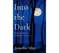 Into the Dark: What darkness is and why it matters