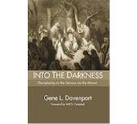 Into the Darkness: Discipleship in the Sermon on the Mount Davenport, Gene L. (Auteur)