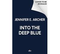Into the Deep Blue Die berührende Romanvorlage zum gleichnamigen Film - mit den Shootingstars Damian Hardung (›Maxton Hall‹) und Sara Waisglass (›Ginny & Georgia‹) - Jennifer E. Archer - DTV - ebook (