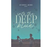 Into the deep blue - Jennifer E. Archer - Hachette Romans - ebook (ePub) - Roman adolescent